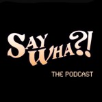 say-wha-podcast1